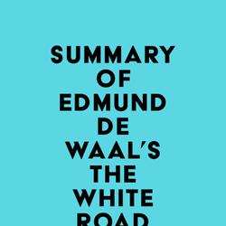 Summary of Edmund de Waal's The White Road