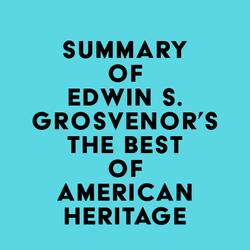 Summary of Edwin S. Grosvenor's The Best of American Heritage