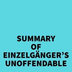 Summary of Einzelgänger's Unoffendable