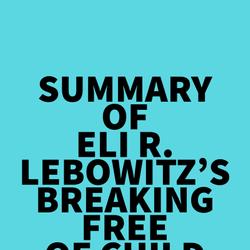 Summary of Eli R. Lebowitz's Breaking Free of Child Anxiety and OCD