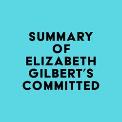 Summary of Elizabeth Gilbert's Committed