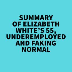 Summary of Elizabeth White's 55, Underemployed and Faking Normal