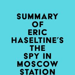 Summary of Eric Haseltine's The Spy in Moscow Station