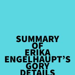 Summary of Erika Engelhaupt's Gory Details