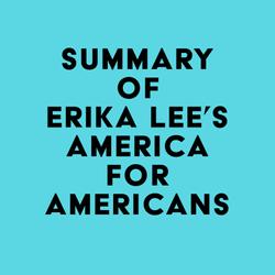 Summary of Erika Lee's America for Americans