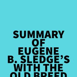 Summary of Eugene B. Sledge's With the Old Breed