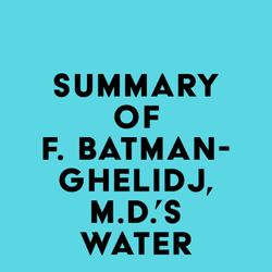 Summary of F. Batmanghelidj, M.D.'s Water