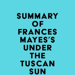 Summary of Frances Mayes's Under the Tuscan Sun