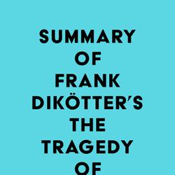 Summary of Frank Dikötter's The Tragedy of Liberation