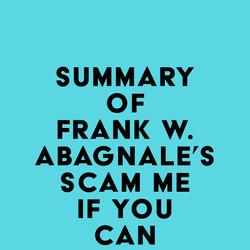 Summary of Frank W. Abagnale's Scam Me If You Can