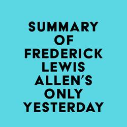 Summary of Frederick Lewis Allen's Only Yesterday