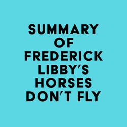 Summary of Frederick Libby's Horses Don't Fly