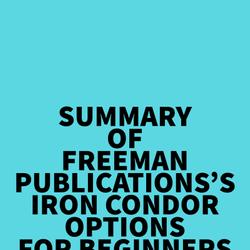 Summary of Freeman Publications's Iron Condor Options For Beginners