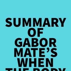 Summary of Gabor Mate's When the Body Says No