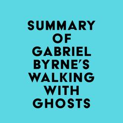 Summary of Gabriel Byrne's Walking with Ghosts