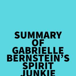 Summary of Gabrielle Bernstein's Spirit Junkie