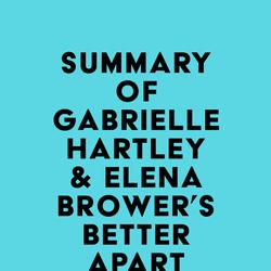 Summary of Gabrielle Hartley & Elena Brower's Better Apart