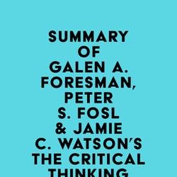 Summary of Galen A. Foresman, Peter S. Fosl & Jamie C. Watson's The Critical Thinking Toolkit