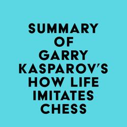 Summary of Garry Kasparov's How Life Imitates Chess