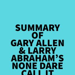 Summary of Gary Allen & Larry Abraham's None Dare Call It Conspiracy