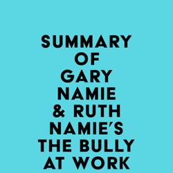 Summary of Gary Namie & Ruth Namie's The Bully at Work