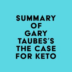 Summary of Gary Taubes's The Case for Keto