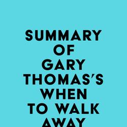 Summary of Gary Thomas's When to Walk Away