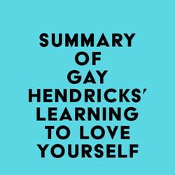 Summary of Gay Hendricks' Learning To Love Yourself