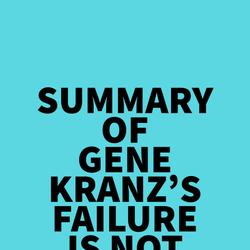 Summary of Gene Kranz's Failure Is Not an Option