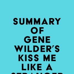 Summary of Gene Wilder's Kiss Me Like A Stranger