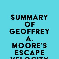 Summary of Geoffrey A. Moore's Escape Velocity