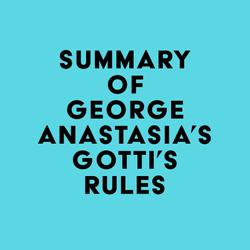 Summary of George Anastasia's Gotti's Rules