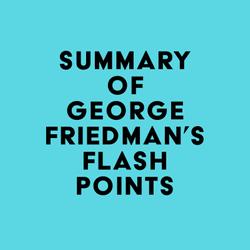 Summary of George Friedman's Flashpoints