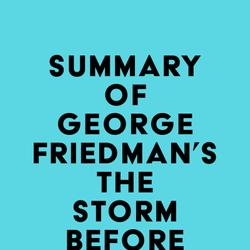 Summary of George Friedman's The Storm Before the Calm