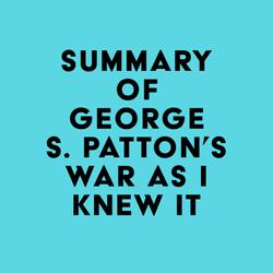 Summary of George S. Patton's War As I Knew It