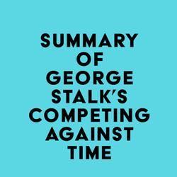 Summary of George Stalk's Competing Against Time