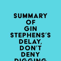 Summary of Gin Stephens's Delay, Don't Deny Digging Deeper