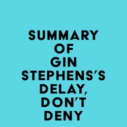 Summary of Gin Stephens's Delay, Don't Deny