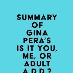 Summary of Gina Pera's Is It You, Me, or Adult A.D.D.?