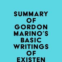 Summary of Gordon Marino's Basic Writings of Existentialism