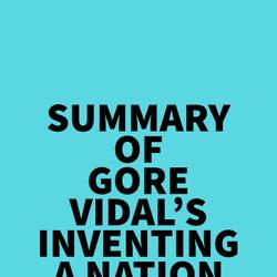 Summary of Gore Vidal's Inventing A Nation