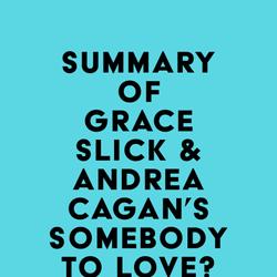 Summary of Grace Slick & Andrea Cagan's Somebody to Love?