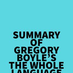 Summary of Gregory Boyle's The Whole Language