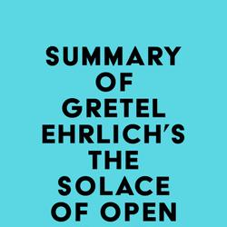 Summary of Gretel Ehrlich's The Solace of Open Spaces