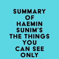 Summary of Haemin Sunim's The Things You Can See Only When You Slow Down