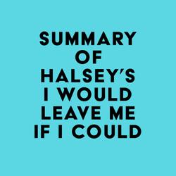 Summary of Halsey's I Would Leave Me If I Could