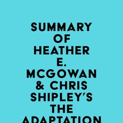 Summary of Heather E. McGowan & Chris Shipley's The Adaptation Advantage