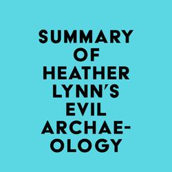 Summary of Heather Lynn's Evil Archaeology