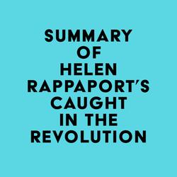 Summary of Helen Rappaport's Caught in the Revolution