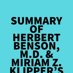 Summary of Herbert Benson, M.D. & Miriam Z. Klipper's The Relaxation Response